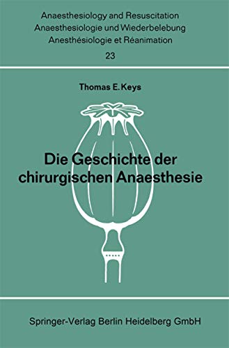 Die Geschichte der Chirurgischen Anaesthesie (Anaesthesiologie und Intensivmedizin Anaesthesiology and Intensive Care Medicine) (German Edition) ... and Intensive Care Medicine, 23, Band 23) von Springer