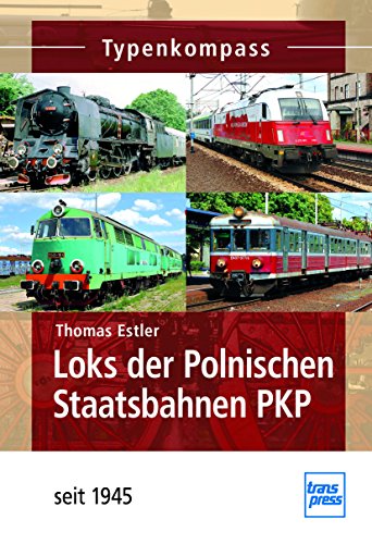 Loks der Polnischen Staatsbahnen PKP: seit 1945 (Typenkompass) von Motorbuch Verlag