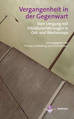 Vergangenheit in der Gegenwart: Vom Umgang mit Diktaturerfahrungen in Ost- und Westeuropa (Genshagener Gespräche) von Wallstein
