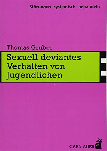 Sexuell deviantes Verhalten von Jugendlichen (Störungen systemisch behandeln) von Carl-Auer Verlag GmbH