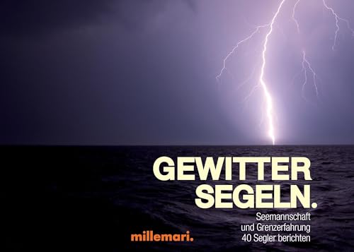 GewitterSegeln: Seemannschaft und Grenzerfahrung. 40 Segler berichten von Books On Demand; Millemari.