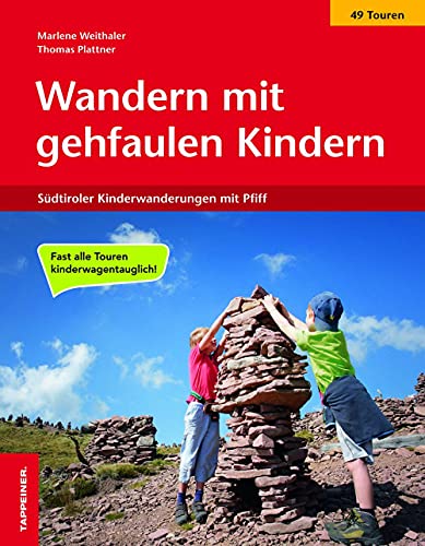 Wandern mit gehfaulen Kindern: 49 Südtiroler Kinderwanderungen mit Pfiff