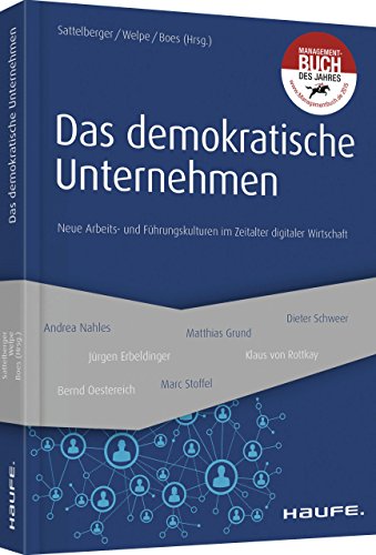 Das demokratische Unternehmen: Neue Arbeits- und Führungskulturen im Zeitalter digitaler Wirtschaft (Haufe Fachbuch) von Haufe-Lexware