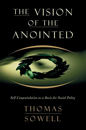 The Vision Of The Anointed: Self-congratulation As A Basis For Social Policy von Basic Books