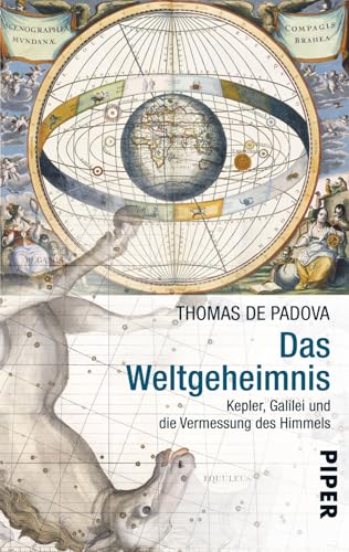 Das Weltgeheimnis: Kepler, Galilei und die Vermessung des Himmels | Wissenschaftsgeschichte über die Entdeckung des Universums von PIPER