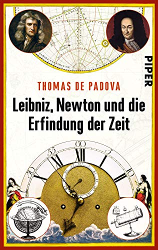 Leibniz, Newton und die Erfindung der Zeit von PIPER