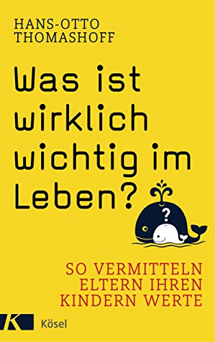 Was ist wirklich wichtig im Leben?: So vermitteln Eltern ihren Kindern Werte von Ksel-Verlag