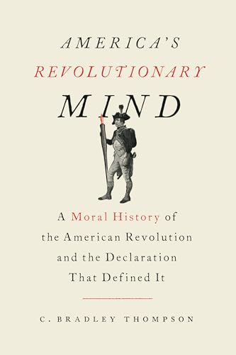 America's Revolutionary Mind: A Moral History of the American Revolution and the Declaration That Defined It von Encounter Books