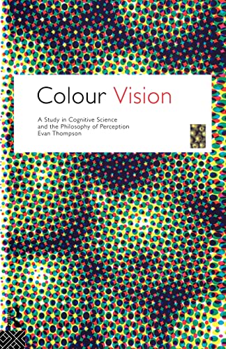 Colour Vision: A Study in Cognitive Science and the Philosophy of Perception (Philosophical Issues in Science) von Routledge