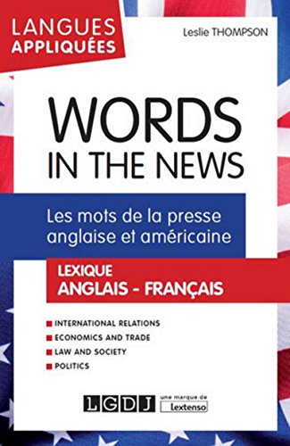 words in the news: LES MOTS DE LA PRESSE ANGLAISE ET AMÉRICAINE. LEXIQUE ANGLAIS-FRANÇAIS