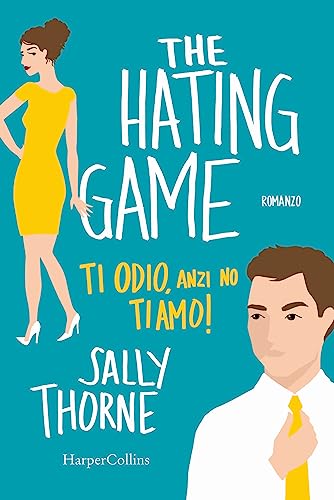 The hating game. Ti odio, anzi no ti amo! von HarperCollins Italia