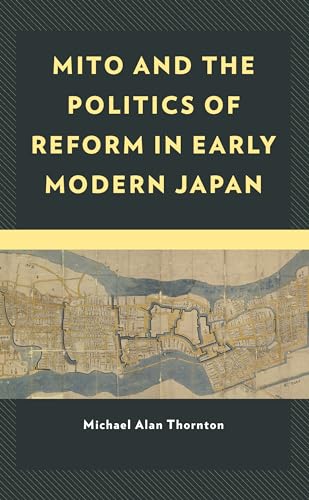 Mito and the Politics of Reform in Early Modern Japan (New Studies in Modern Japan) von Lexington Books