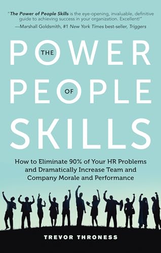 Power of People Skills: How to Eliminate 90% of Your HR Problems and Dramatically Increase Team and Company Morale and Performance von Career Press