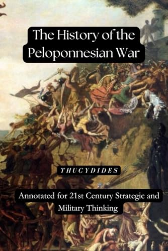 The History of the Peloponnesian War: Annotated for 21st Century Strategic and Military Thinking von Independently published