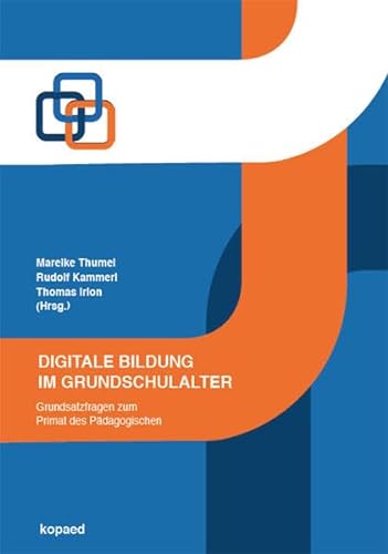Digitale Bildung im Grundschulalter: Grundsatzfragen zum Primat des Pädagogischen von Kopd Verlag