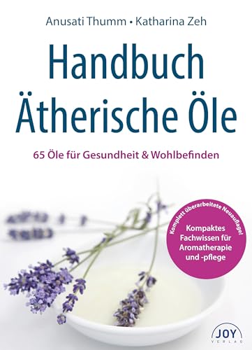 Handbuch Ätherische Öle: 65 Öle für Gesundheit & Wohlbefinden von JOY Verlag