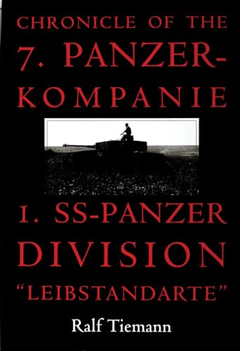 Chronicle of the 7. Panzer-kompanie 1. SS-Panzer Division "Leibstandarte": Panzer-Kompanie I. Ss-Panzer Division : "Leibstandarte"