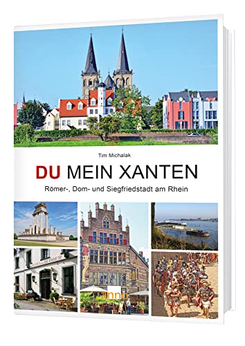 Du mein Xanten: Entdeckungsreise durch 2.000 Jahre Stadt- und Kulturgeschichte