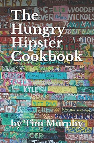 The Hungry Hipster Cookbook: Food Truck Favorites and Millennial Meals (Cookbook for Guys, Band 69) von Independently Published
