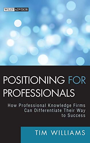Positioning for Professionals: How Professional Knowledge Firms Can Differentiate Their Way to Success (Wiley Advisor) von Wiley