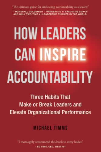 How Leaders Can Inspire Accountability: Three Habits That Make or Break Leaders and Elevate Organizational Performance von Independently published