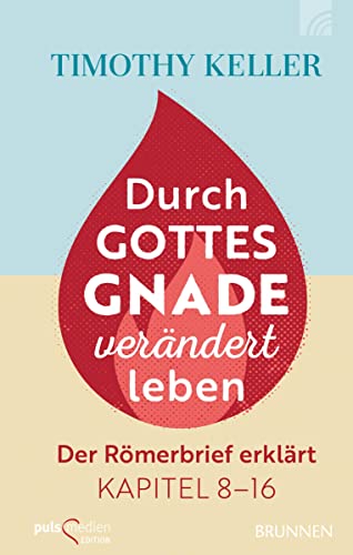 Durch Gottes Gnade verändert leben: Der Römerbrief erklärt Kapitel 8-16 von Brunnen-Verlag GmbH