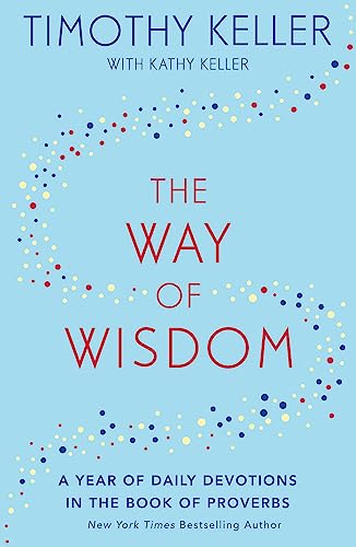 The Way of Wisdom: A Year of Daily Devotions in the Book of Proverbs (US title: God's Wisdom for Navigating Life) von Hodder & Stoughton