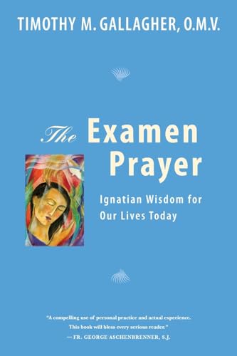 The Examen Prayer: Ignatian Wisdom for Our LivesToday