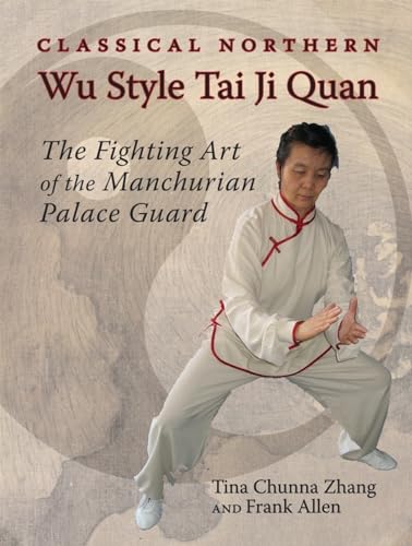 Classical Northern Wu Style Tai Ji Quan: The Fighting Art of the Manchurian Palace Guard von Blue Snake Books