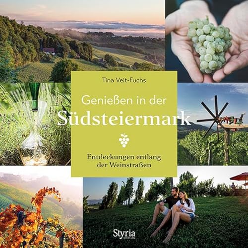 Genießen in der Südsteiermark: Entdeckungen entlang der Weinstraßen von Styria Verlag