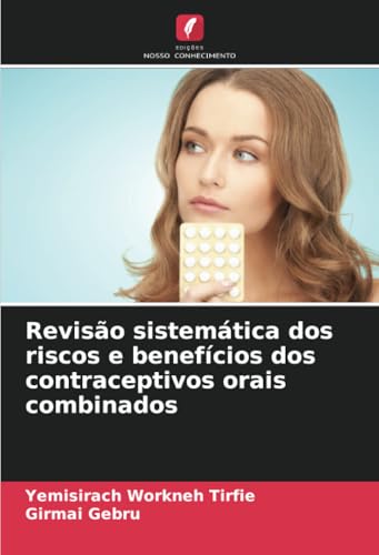 Revisão sistemática dos riscos e benefícios dos contraceptivos orais combinados: DE von Edições Nosso Conhecimento