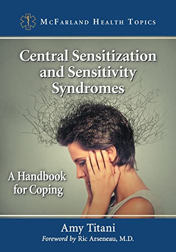 Central Sensitization and Sensitivity Syndromes: A Handbook for Coping (Mcfarland Health Topics) von McFarland & Company