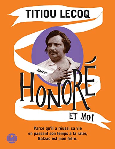 Honoré et moi: Parce qu'il a réussi sa vie en passant son temps à la rater, Balzac est mon frère von ICONOCLASTE