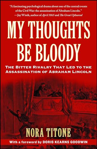 My Thoughts Be Bloody: The Bitter Rivalry That Led to the Assassination of Abraham Lincoln