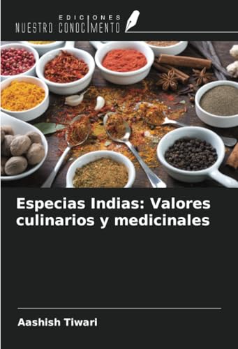 Especias Indias: Valores culinarios y medicinales von Ediciones Nuestro Conocimiento