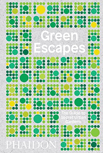 Green Escapes: The Guide to Secret Urban Gardens von PHAIDON