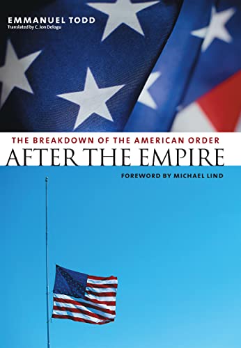 After the Empire: The Breakdown of the American Order: The Breakdown of the American Order. Foreword by Michael Lind (European Perspectives: a Series in Social Thought & Cultural Ctiticism)