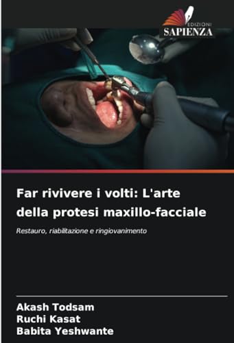 Far rivivere i volti: L'arte della protesi maxillo-facciale: Restauro, riabilitazione e ringiovanimento von Edizioni Sapienza