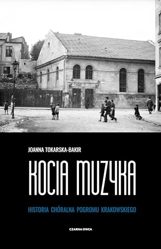 Kocia muzyka: Chóralna historia pogromu krakowskiego. Tom I