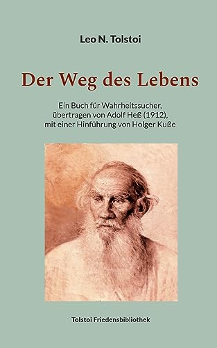 Der Weg des Lebens: Übertragen von Adolf Heß (1912), mit einer Hinführung von Holger Kuße (Tolstoi-Friedensbibliothek A) von BoD – Books on Demand