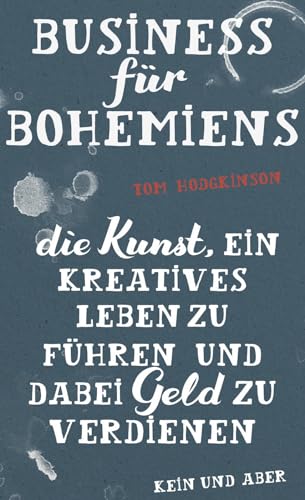 Business für Bohemiens: Die Kunst, ein kreatives Leben zu führen und dabei Geld zu verdienen