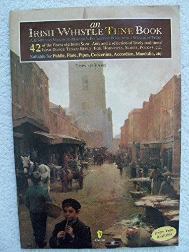An Irish Whistle Tune Book: A Companion Volume to Maguires Instruction Book, With a Wealth of Tunes Suitable for Fiddle, Flute, Pipes, Concertina, Accordion, Mandolin, Etc.