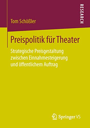 Preispolitik für Theater: Strategische Preisgestaltung zwischen Einnahmesteigerung und öffentlichem Auftrag von Springer VS