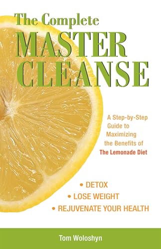 The Complete Master Cleanse: A Step-by-Step Guide to Maximizing the Benefits of The Lemonade Diet von Ulysses Press