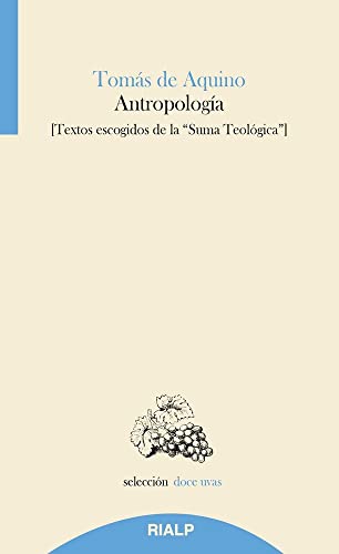 Antropología : textos escogidos de la "Suma teológica" (Doce uvas) von Ediciones Rialp, S.A.