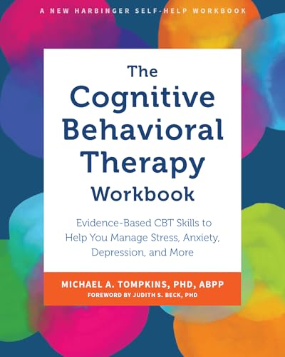 The Cognitive Behavioral Therapy Workbook: Evidence-Based CBT Skills to Help You Manage Stress, Anxiety, Depression, and More von New Harbinger