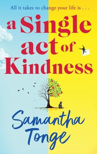 A Single Act of Kindness: A BRAND NEW breathtaking, emotional novel of love and friendship from Samantha Tonge for 2024 von Boldwood Books Ltd