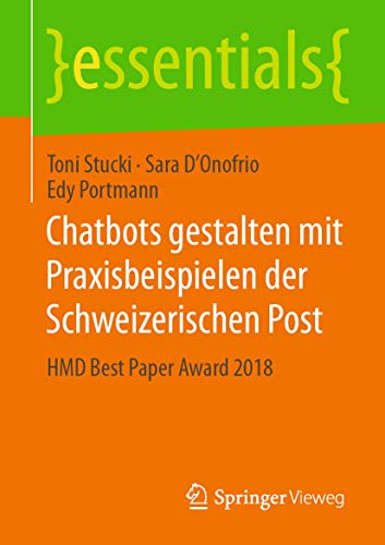 Chatbots gestalten mit Praxisbeispielen der Schweizerischen Post: HMD Best Paper Award 2018 (essentials)