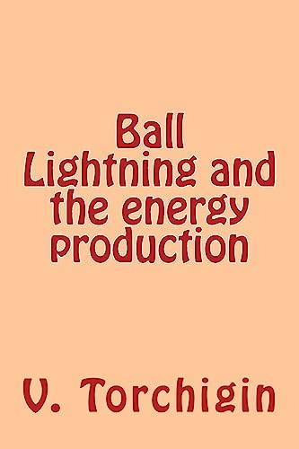 Ball Lightning and the energy production von CREATESPACE