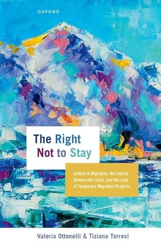 The Right Not to Stay: Justice in Migration, the Liberal Democratic State, and the Case of Temporary Migration Projects